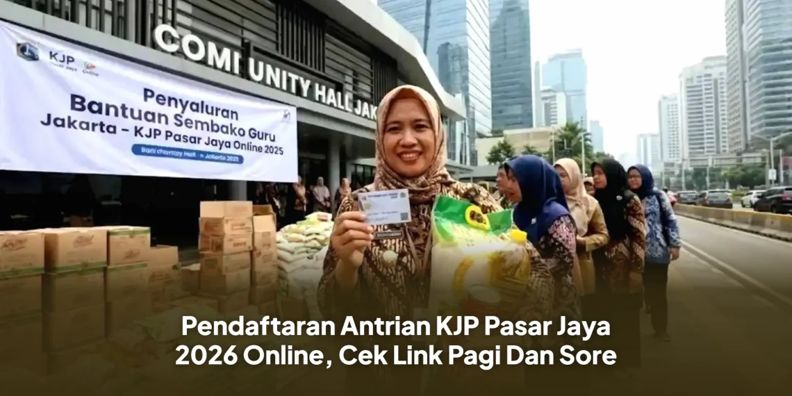 Pendaftaran Antrian KJP Pasar Jaya 2026 Online, Cek Link Pagi Dan Sore