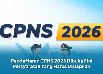 Pendaftaran CPNS 2026 Dibuka? Ini Persyaratan Yang Harus Disiapkan