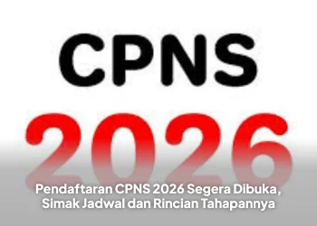 Pendaftaran CPNS 2026 Segera Dibuka, Simak Jadwal dan Rincian Tahapannya