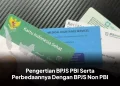 Pengertian BPJS PBI Serta Perbedaannya Dengan BPJS Non PBI