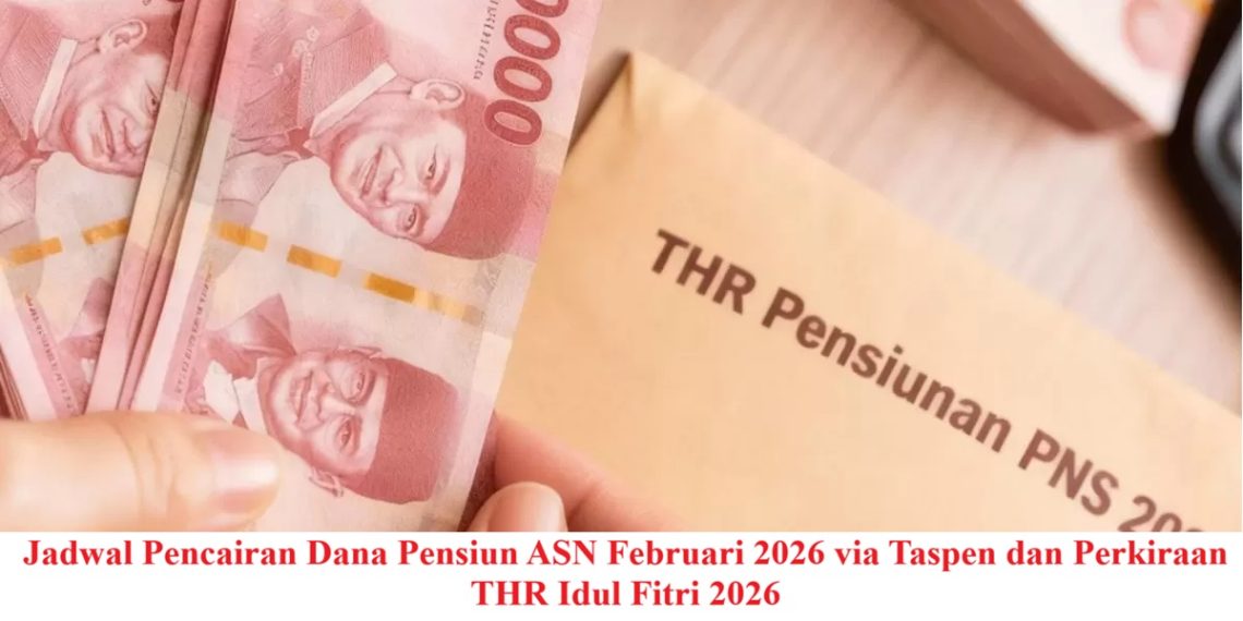 Jadwal Pencairan Dana Pensiun ASN Februari 2026 via Taspen dan Perkiraan THR Idul Fitri 2026