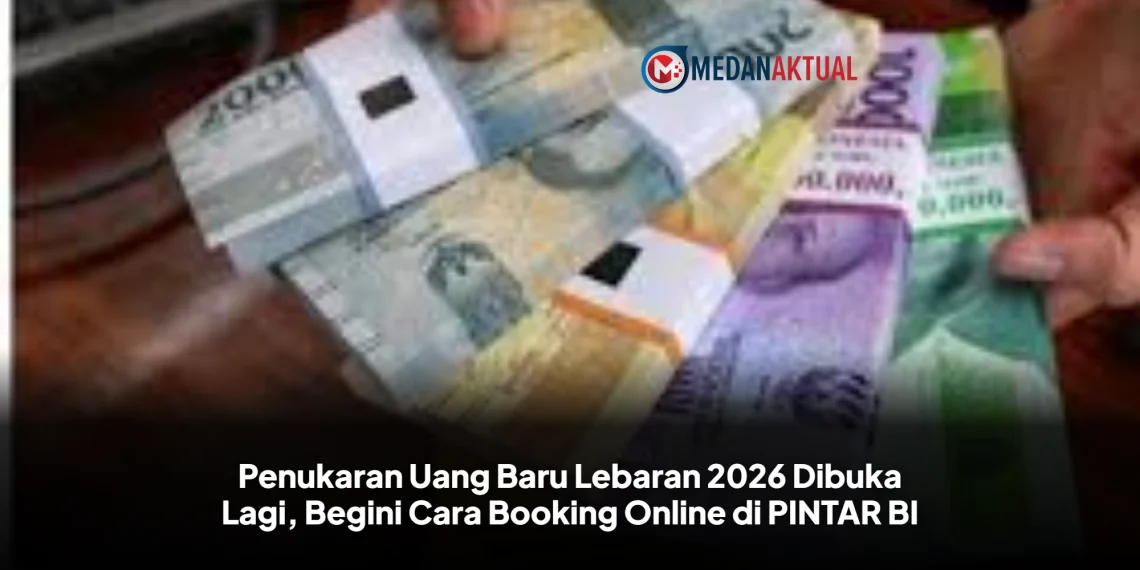 Penukaran Uang Baru Lebaran 2026 Dibuka Lagi, Begini Cara Booking Online di PINTAR BI