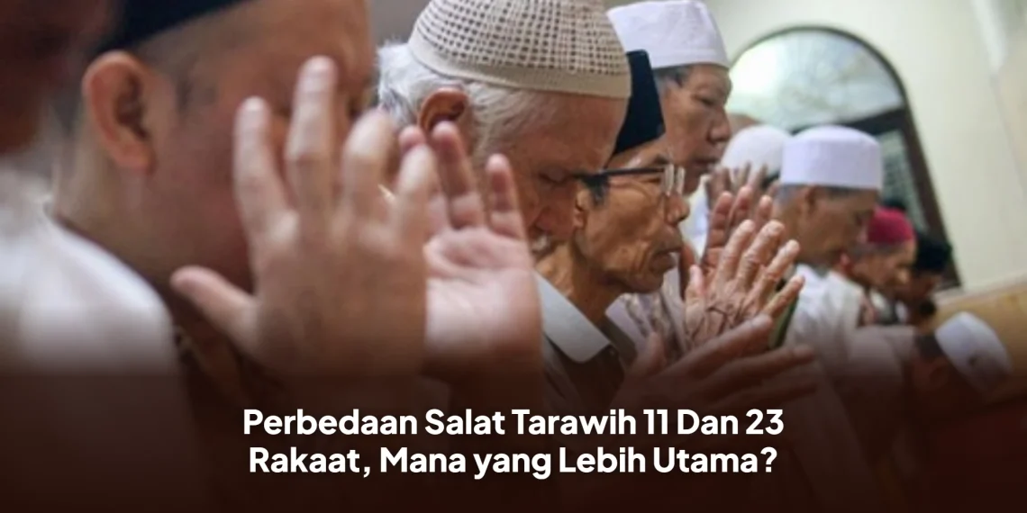 Perbedaan Salat Tarawih 11 Dan 23 Rakaat, Mana yang Lebih Utama?