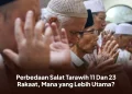 Perbedaan Salat Tarawih 11 Dan 23 Rakaat, Mana yang Lebih Utama?