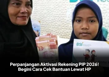Perpanjangan Aktivasi Rekening PIP 2026! Begini Cara Cek Bantuan Lewat HP