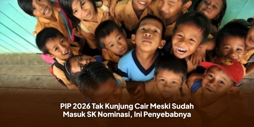 PIP 2026 Tak Kunjung Cair Meski Sudah Masuk SK Nominasi, Ini Penyebabnya