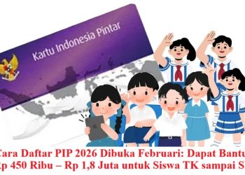 Cara Daftar PIP 2026 Dibuka Februari: Dapat Bantuan Rp 450 Ribu – Rp 1,8 Juta untuk Siswa TK sampai SMA