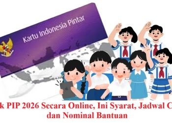 Cek PIP 2026 Secara Online, Ini Syarat, Jadwal Cair, dan Nominal Bantuan