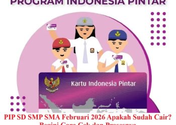 PIP SD SMP SMA Februari 2026 Apakah Sudah Cair? Begini Cara Cek dan Prosesnya