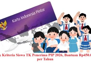 Cek Kriteria Siswa TK Penerima PIP 2026, Bantuan Rp450.000 per Tahun