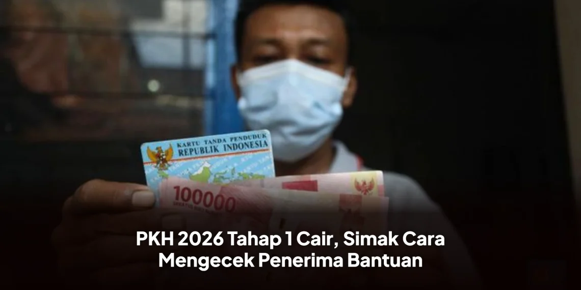 PKH 2026 Tahap 1 Cair, Simak Cara Mengecek Penerima Bantuan