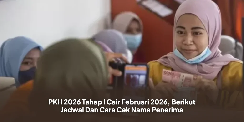 PKH 2026 Tahap I Cair Februari 2026, Berikut Jadwal Dan Cara Cek Nama Penerima