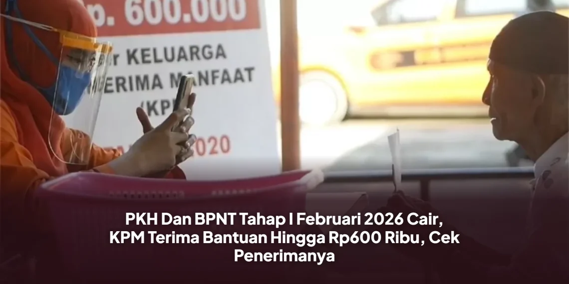 PKH Dan BPNT Tahap I Februari 2026 Cair, KPM Terima Bantuan Hingga Rp600 Ribu, Cek Penerimanya