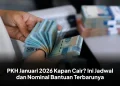 PKH Januari 2026 Kapan Cair? Ini Jadwal dan Nominal Bantuan Terbarunya