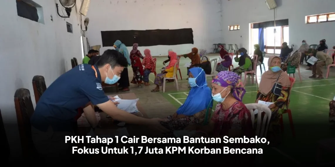 PKH Tahap 1 Cair Bersama Bantuan Sembako, Fokus Untuk 1,7 Juta KPM Korban Bencana