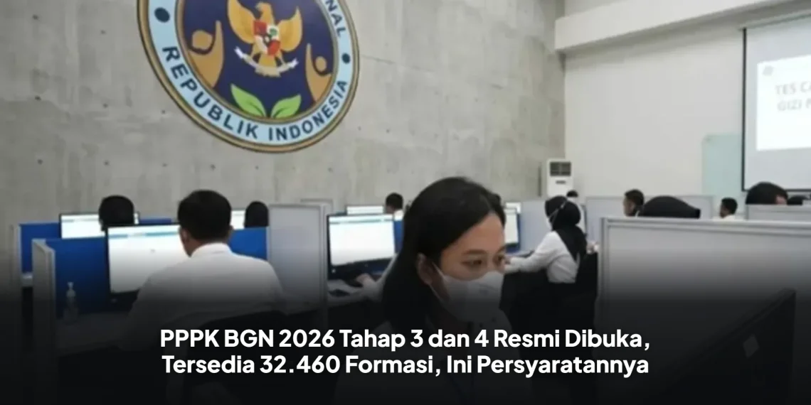 PPPK BGN 2026 Tahap 3 dan 4 Resmi Dibuka, Tersedia 32.460 Formasi, Ini Persyaratannya