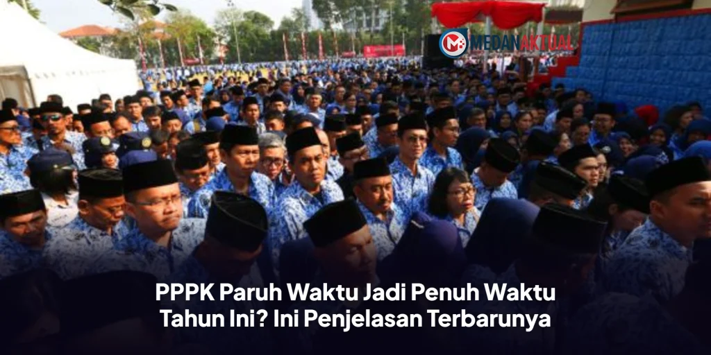 PPPK Paruh Waktu Jadi Penuh Waktu Tahun Ini? Ini Penjelasan Terbarunya