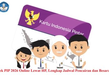 Cara Cek PIP 2026 Online Lewat HP, Lengkap Jadwal Pencairan dan Besaran Dana