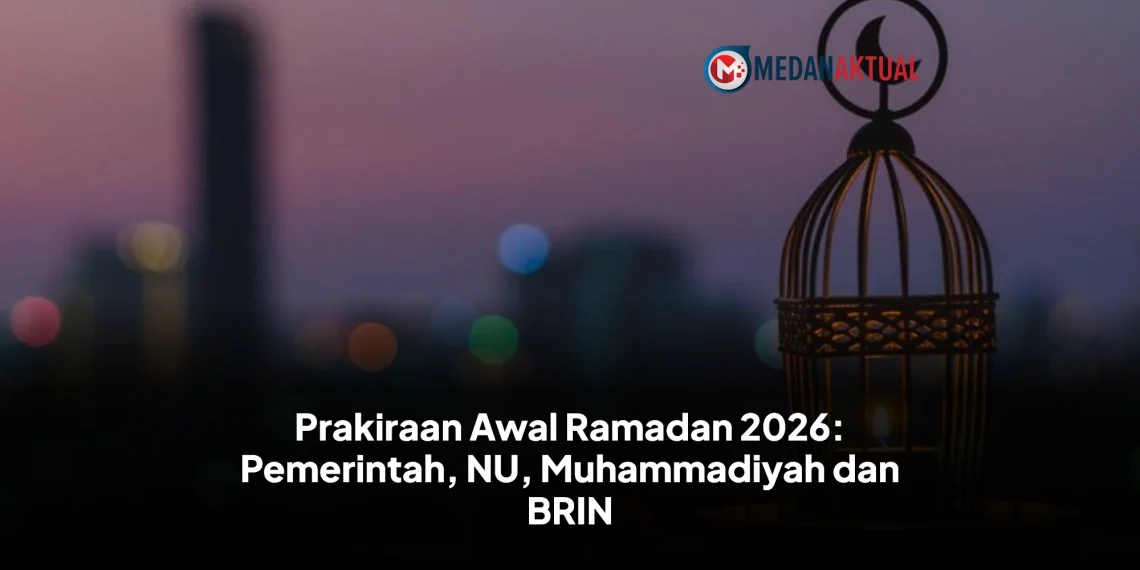 Prakiraan Awal Ramadan 2026 : Pemerintah, NU, Muhammadiyah dan BRIN