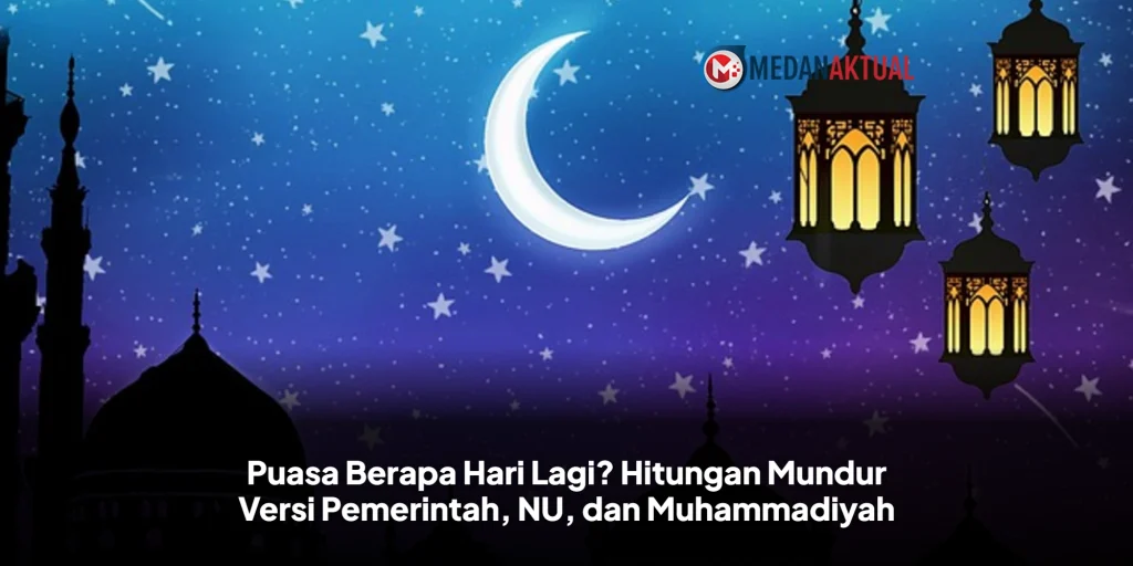 Puasa Berapa Hari Lagi? Hitungan Mundur Versi Pemerintah, NU, dan Muhammadiyah