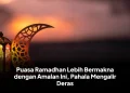 Puasa Ramadhan Lebih Bermakna dengan Amalan Ini, Pahala Mengalir Deras