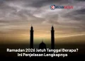 Ramadan 2026 Jatuh Tanggal Berapa? Ini Penjelasan Lengkapnya