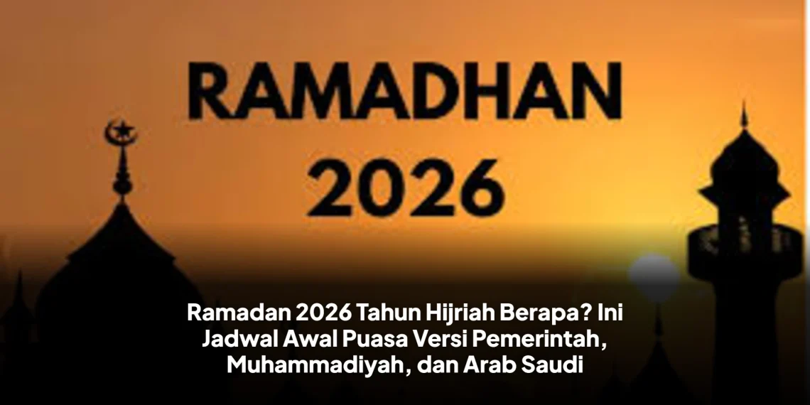 Ramadan 2026 Tahun Hijriah Berapa? Ini Jadwal Awal Puasa Versi Pemerintah, Muhammadiyah, dan Arab Saudi