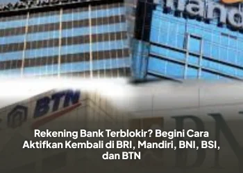 Rekening Bank Terblokir? Begini Cara Aktifkan Kembali di BRI, Mandiri, BNI, BSI, dan BTNRekening Bank Terblokir? Begini Cara Aktifkan Kembali di BRI, Mandiri, BNI, BSI Dan BTN