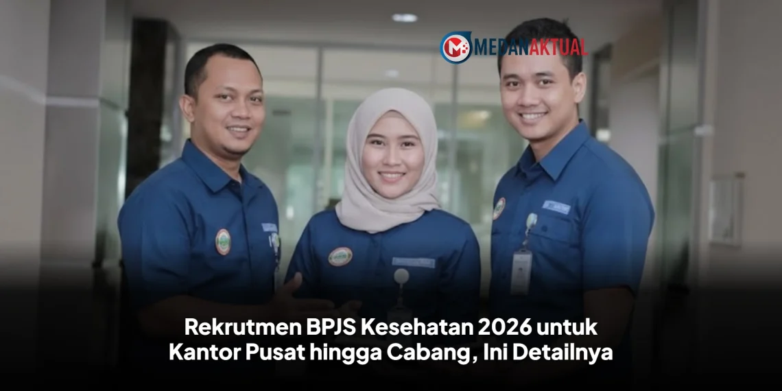 Rekrutmen BPJS Kesehatan 2026 untuk Kantor Pusat hingga Cabang, Ini Detailnya