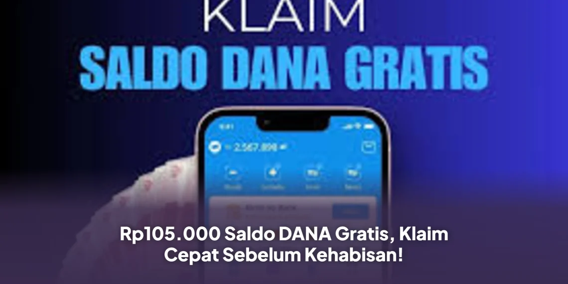 Rp105.000 Saldo DANA Gratis, Klaim Cepat Sebelum Kehabisan!