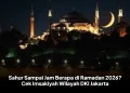 Sahur Sampai Jam Berapa di Ramadan 2026? Cek Imsakiyah Wilayah DKI Jakarta