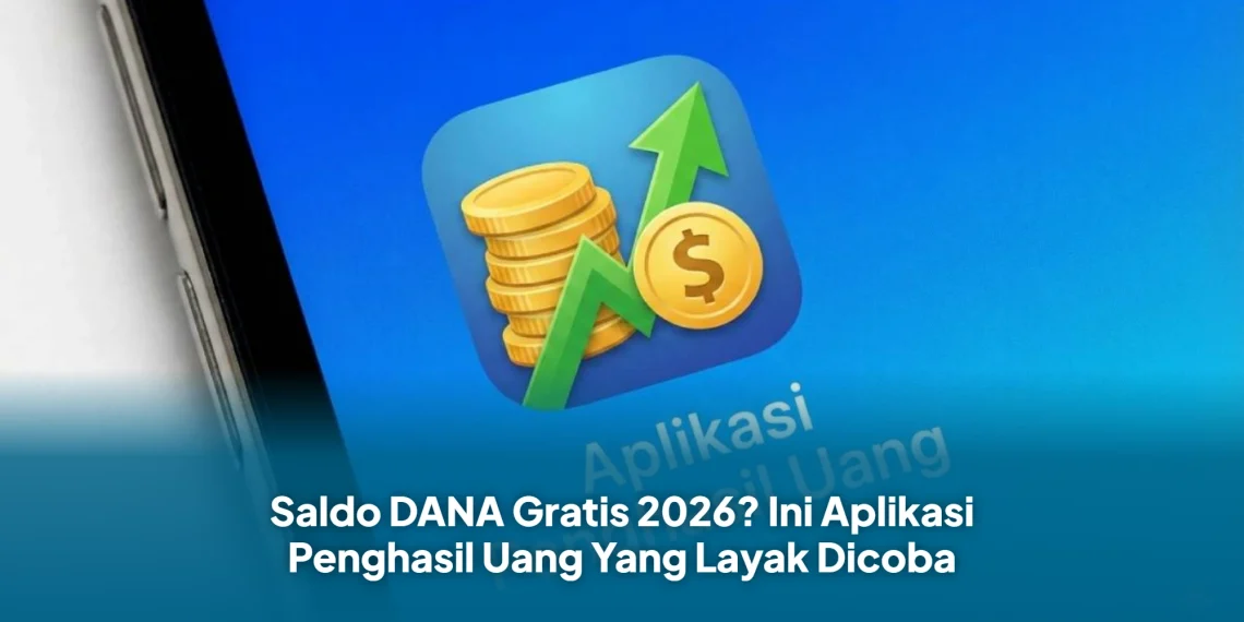 Saldo DANA Gratis 2026? Ini Aplikasi Penghasil Uang Yang Layak Dicoba