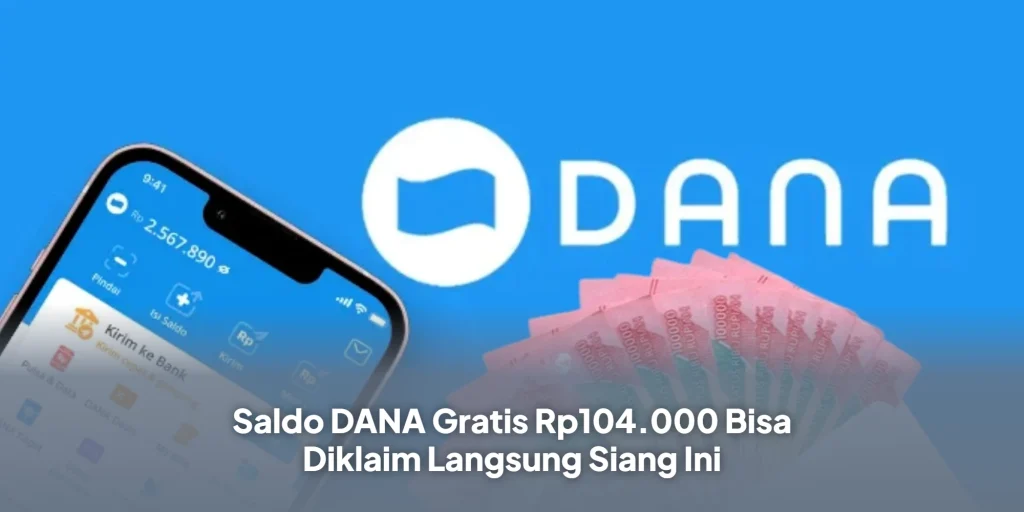 Saldo DANA Gratis Rp104.000 Bisa Diklaim Langsung Siang Ini