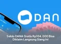 Saldo DANA Gratis Rp104.000 Bisa Diklaim Langsung Siang Ini