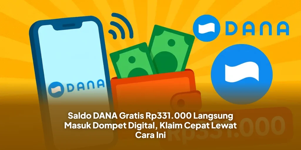 Saldo DANA Gratis Rp331.000 Langsung Masuk Dompet Digital, Klaim Cepat Lewat Cara Ini