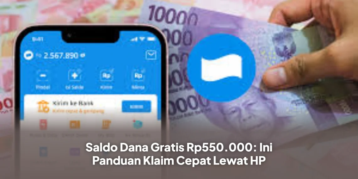 Saldo Dana Gratis Rp550.000: Ini Panduan Klaim Cepat Lewat HP