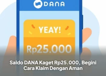 Saldo DANA Kaget Rp25.000, Begini Cara Klaim Dengan Aman