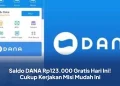 Saldo DANA Rp123.000 Gratis Hari Ini! Cukup Kerjakan Misi Mudah Ini
