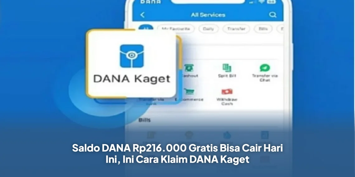 Saldo DANA Rp216.000 Gratis Bisa Cair Hari Ini, Ini Cara Klaim DANA Kaget