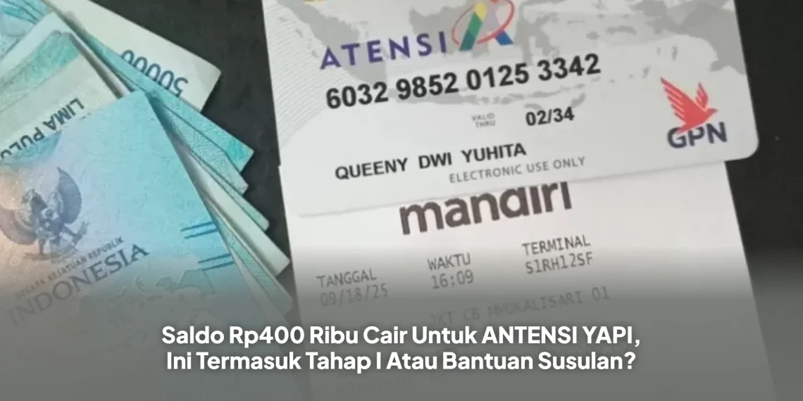 Saldo Rp400 Ribu Cair Untuk ANTENSI YAPI, Ini Termasuk Tahap I Atau Bantuan Susulan?