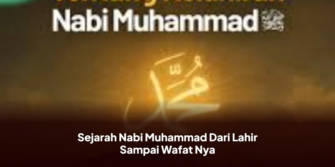 Sejarah Nabi Muhammad Dari Lahir Sampai Wafat Nya