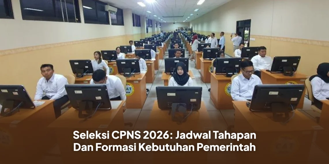 Seleksi CPNS 2026: Jadwal Tahapan Dan Formasi Kebutuhan Pemerintah