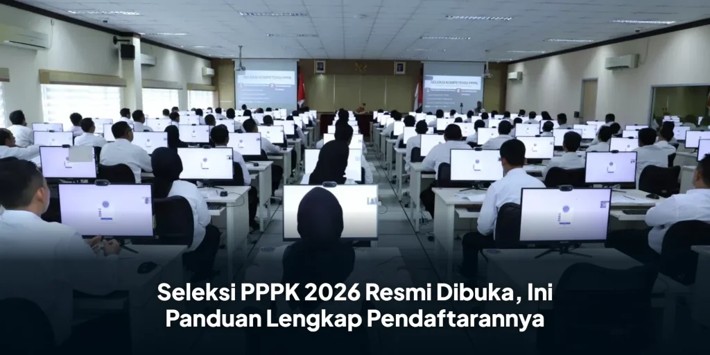 Seleksi PPPK 2026 Resmi Dibuka, Ini Panduan Lengkap Pendaftarannya