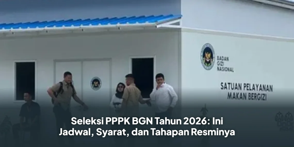 Seleksi PPPK BGN Tahun 2026: Ini Jadwal, Syarat, dan Tahapan ResminyaSeleksi PPPK BGN Tahun 2026: Ini Jadwal, Syarat, dan Tahapan Resminya