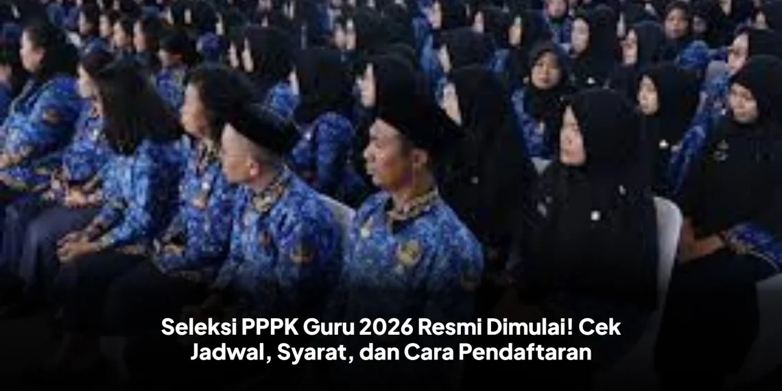 Seleksi PPPK Guru 2026 Resmi Dimulai! Cek Jadwal, Syarat, dan Cara Pendaftaran