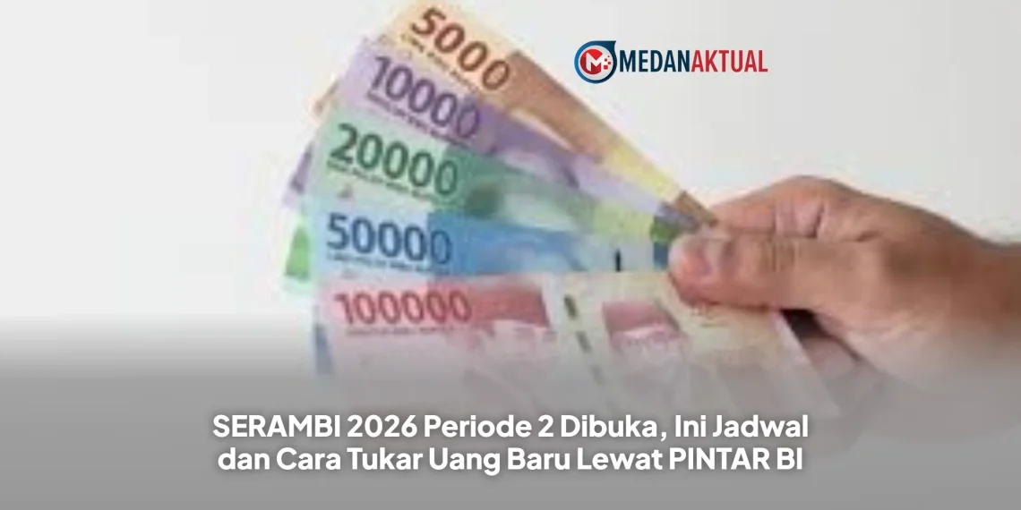 SERAMBI 2026 Periode 2 Dibuka, Ini Jadwal dan Cara Tukar Uang Baru Lewat PINTAR BI