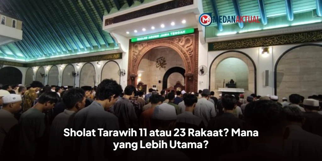Sholat Tarawih 11 atau 23 Rakaat? Mana yang Lebih Utama?