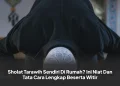 Sholat Tarawih Sendiri Di Rumah? Ini Niat Dan Tata Cara Lengkap Beserta Witir