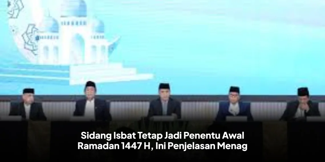 Sidang Isbat Tetap Jadi Penentu Awal Ramadan 1447 H, Ini Penjelasan Menag