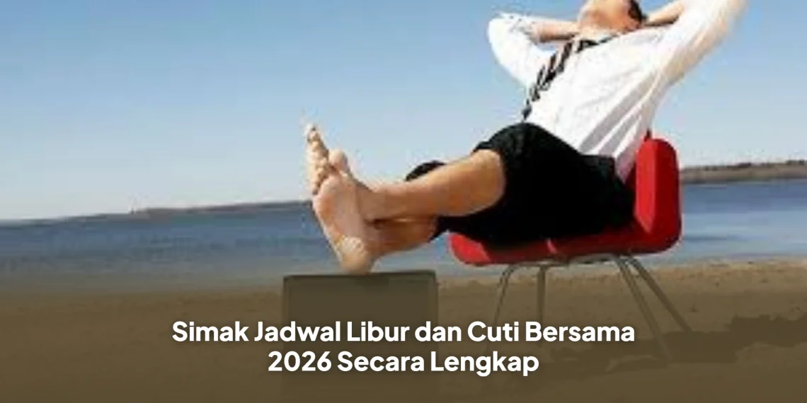 Simak Jadwal Libur dan Cuti Bersama 2026 Secara Lengkap